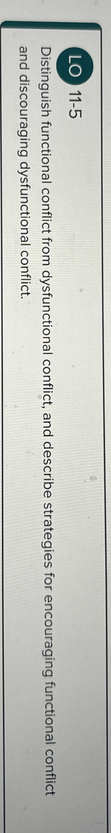  (LO)11-5 Distinguish functional conflict from dysfunctional conflict, and describe strategies for