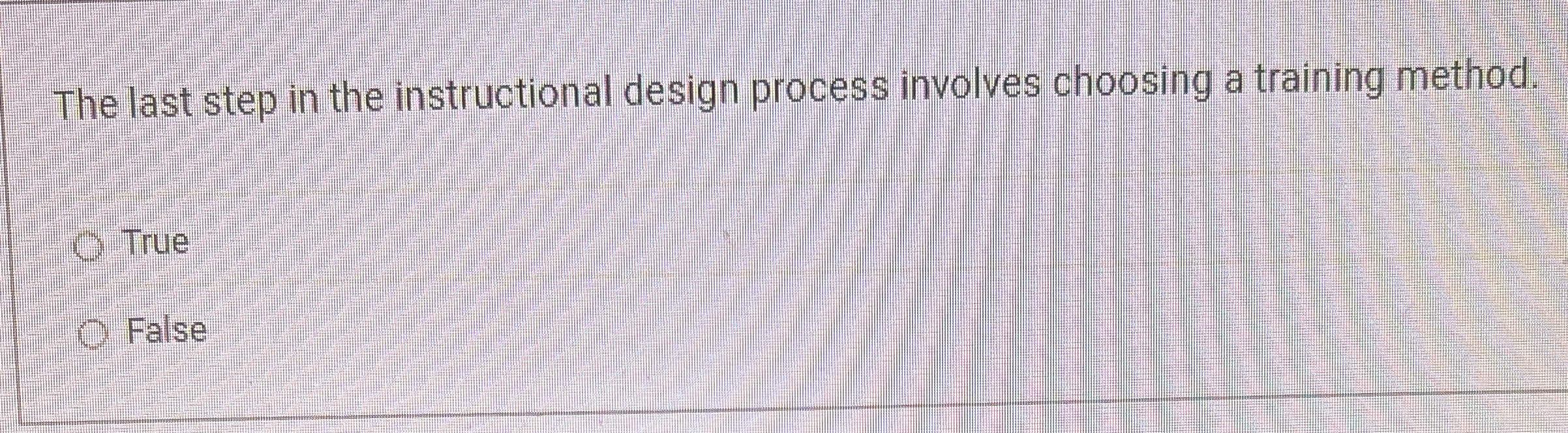  The last step in the instructional design process involves choosing a