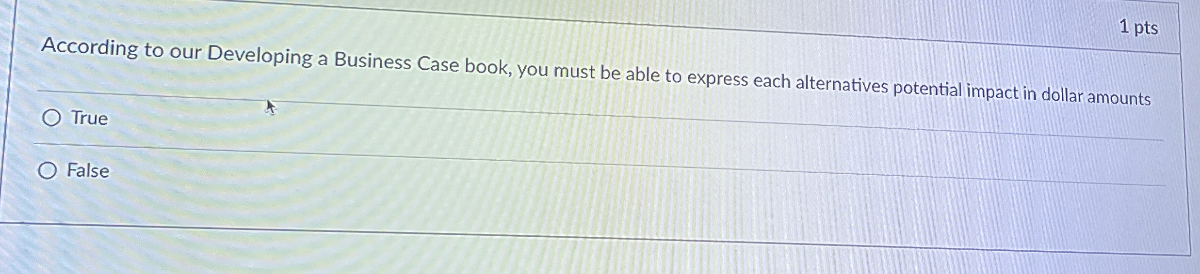 1 pts According to our Developing a Business Case book, you