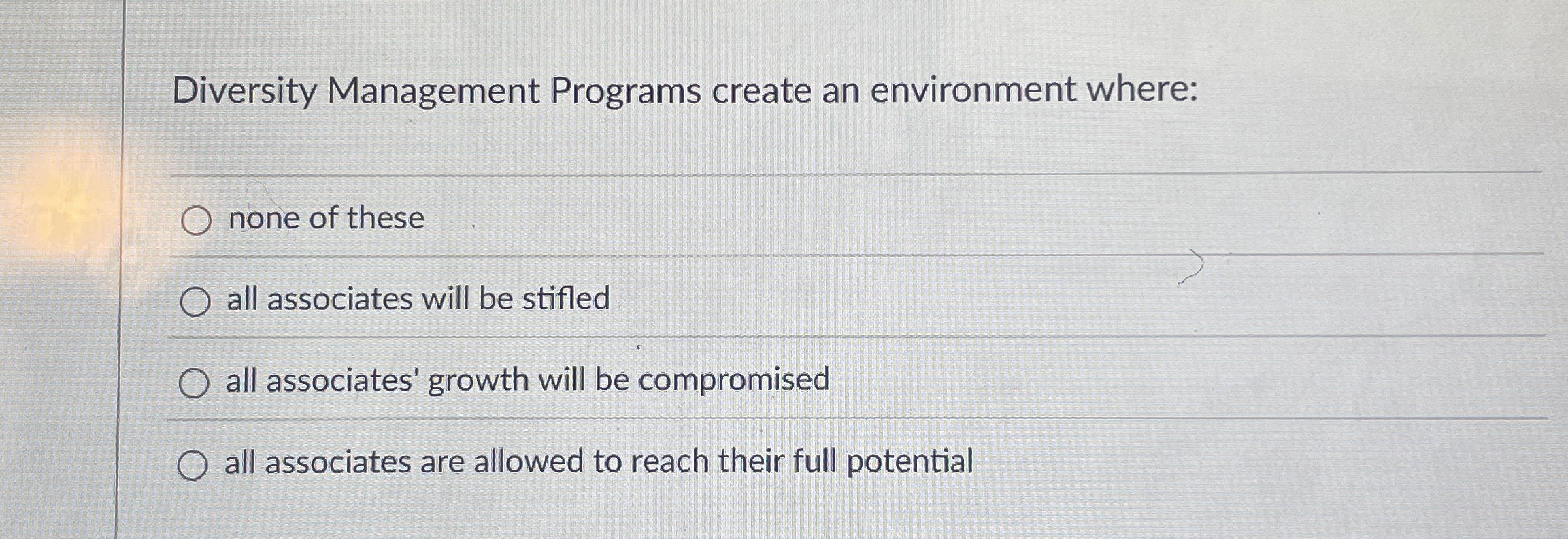  Diversity Management Programs create an environment where: none of these all