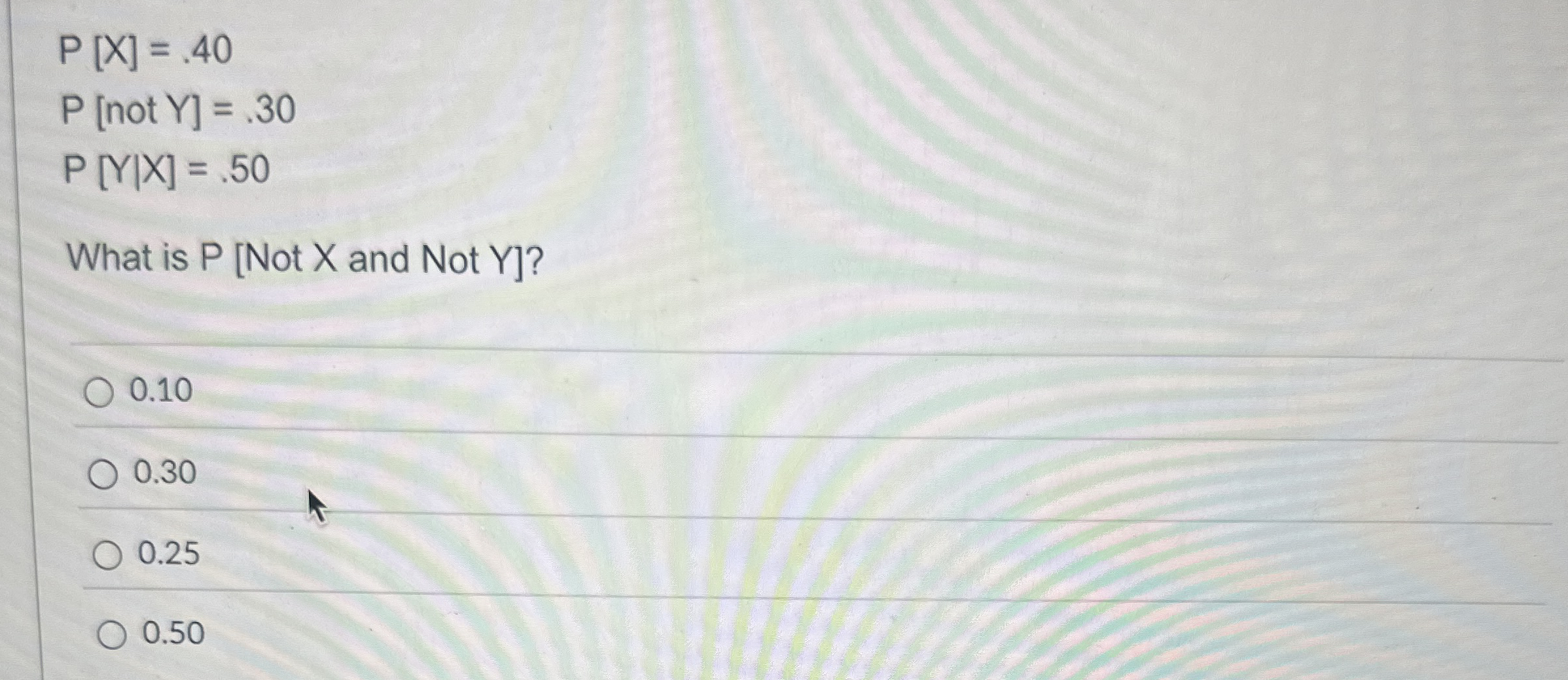  [x|]=.50 What is and NotY ? 0.10 0.30 0.25 0.50 