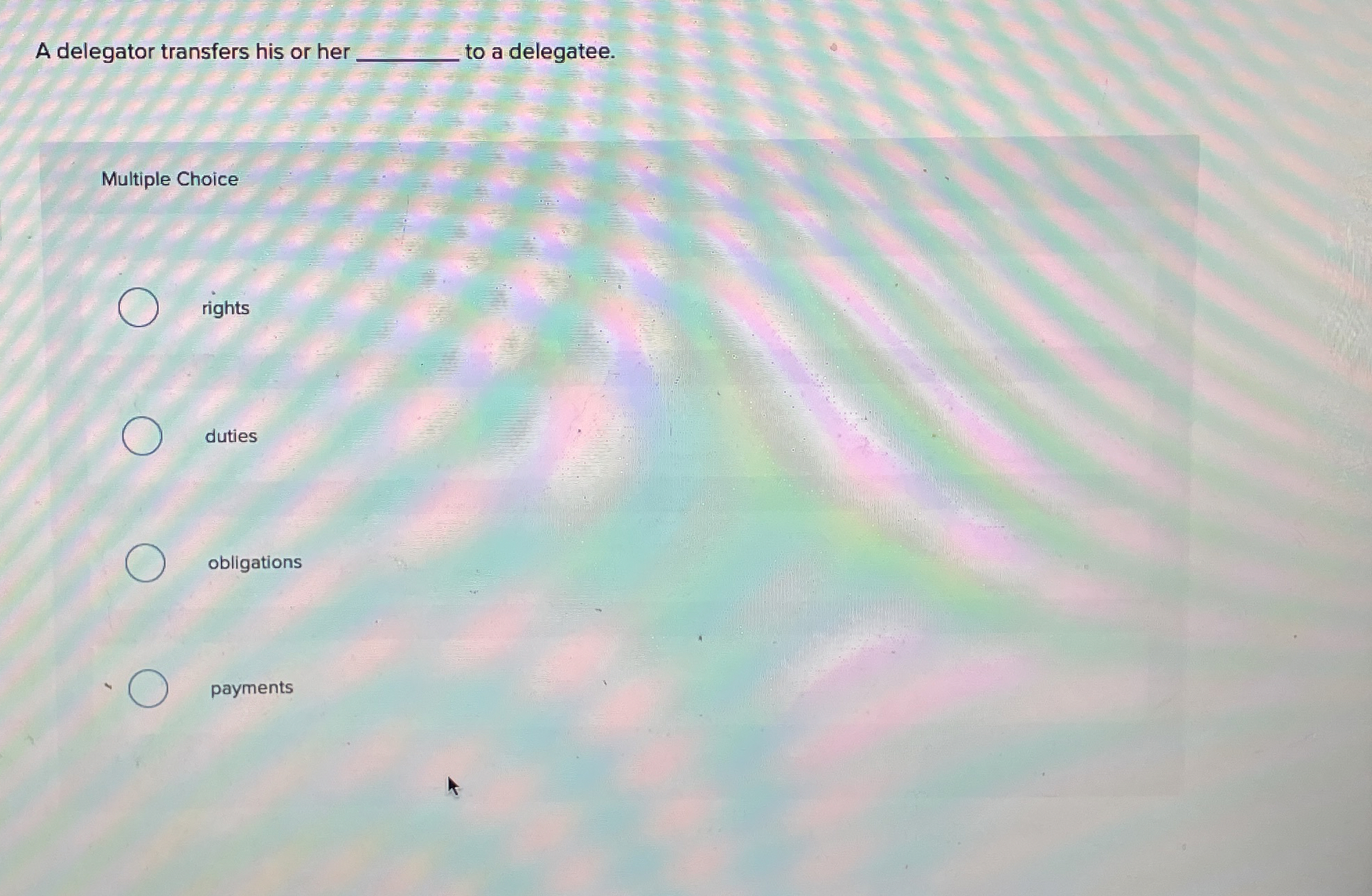  A delegator transfers his or her to a delegatee. Multiple Choice