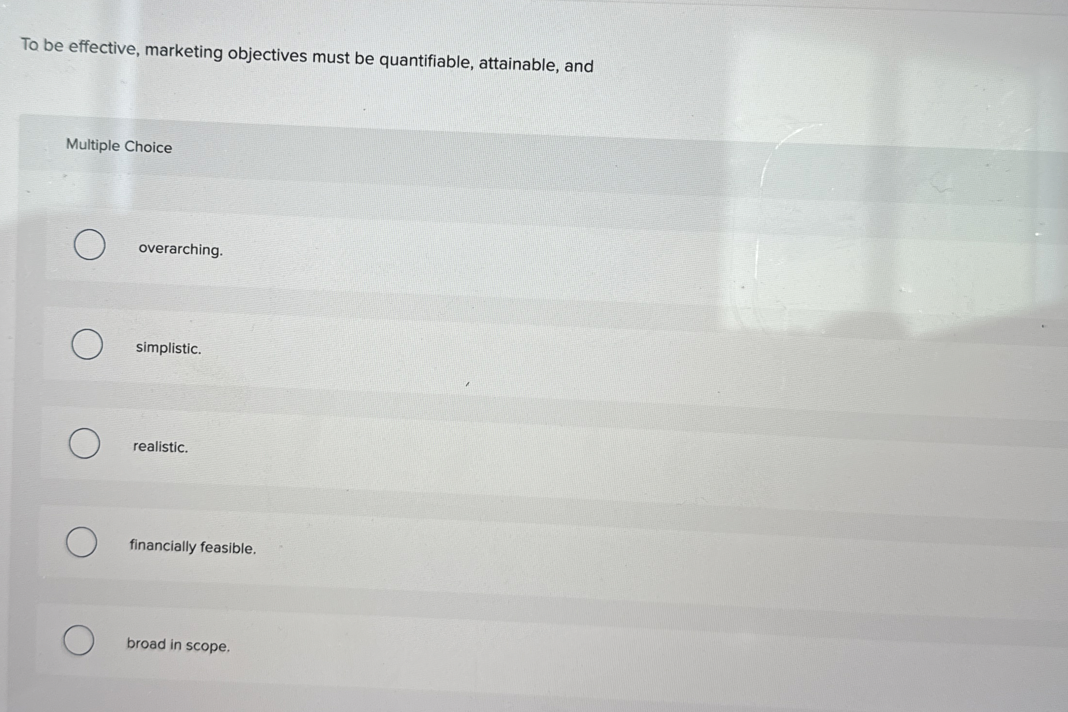  To be effective, marketing objectives must be quantifiable, attainable, and Multiple