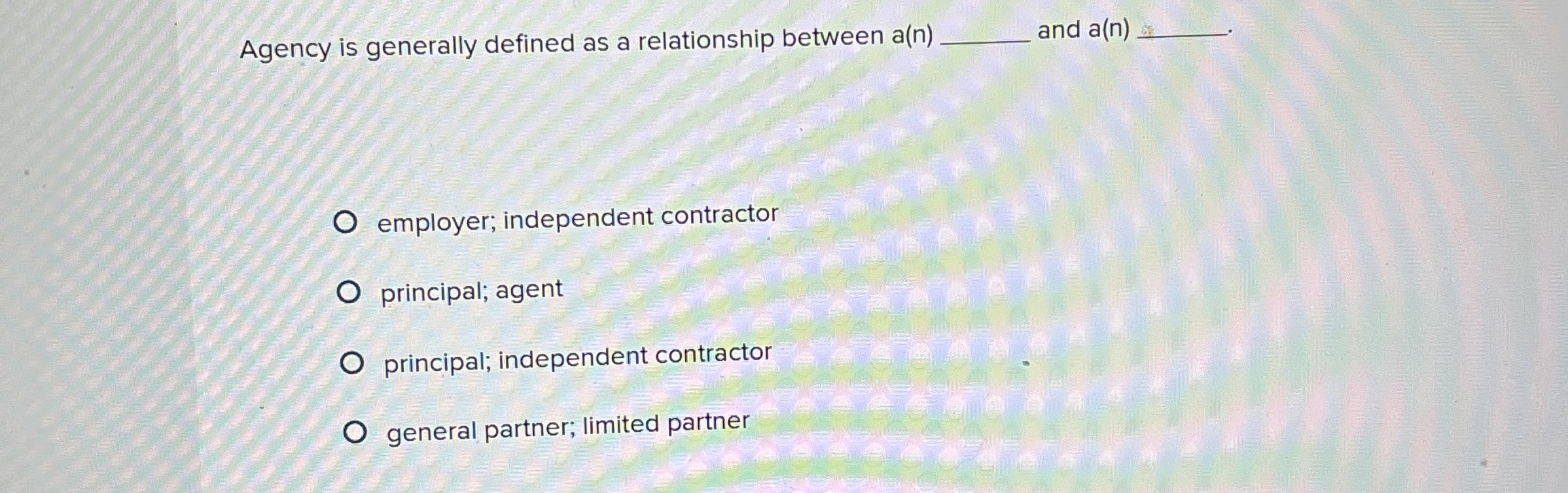  Agency is generally defined as a relationship between a(n) and a(n)