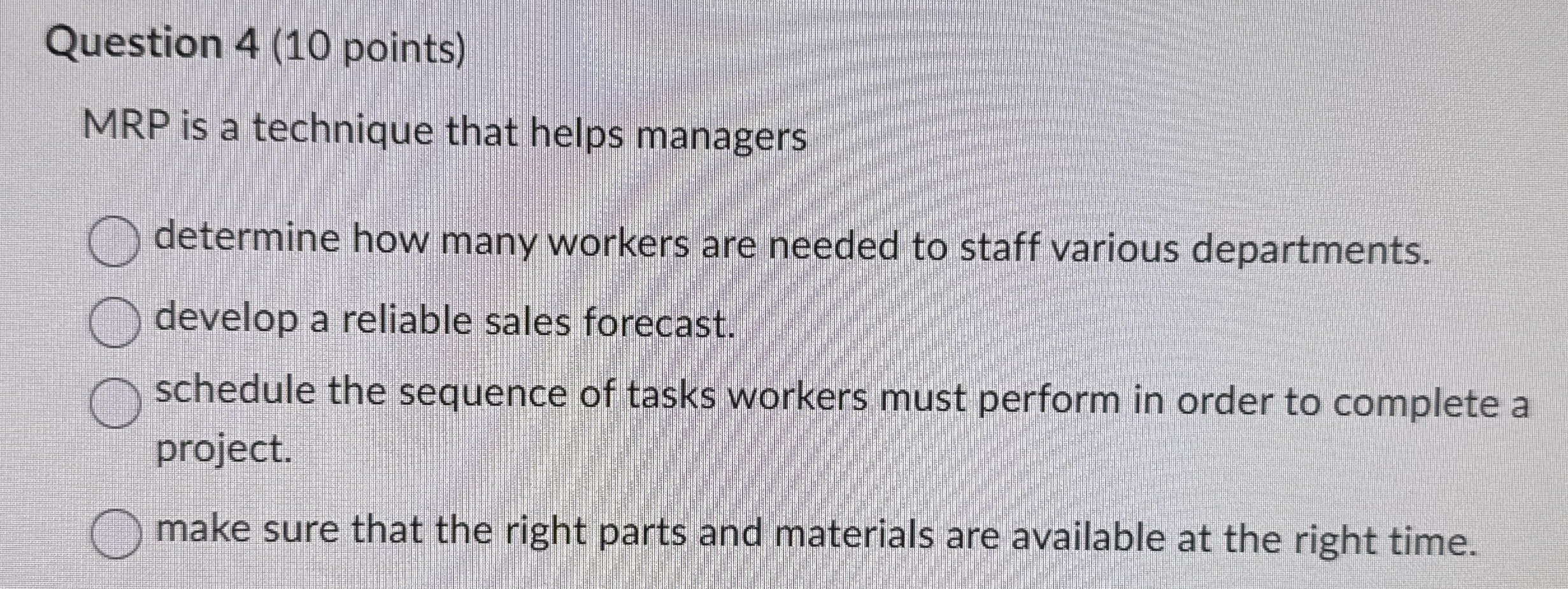  Question 4(10 points) MRP is a technique that helps managers determine