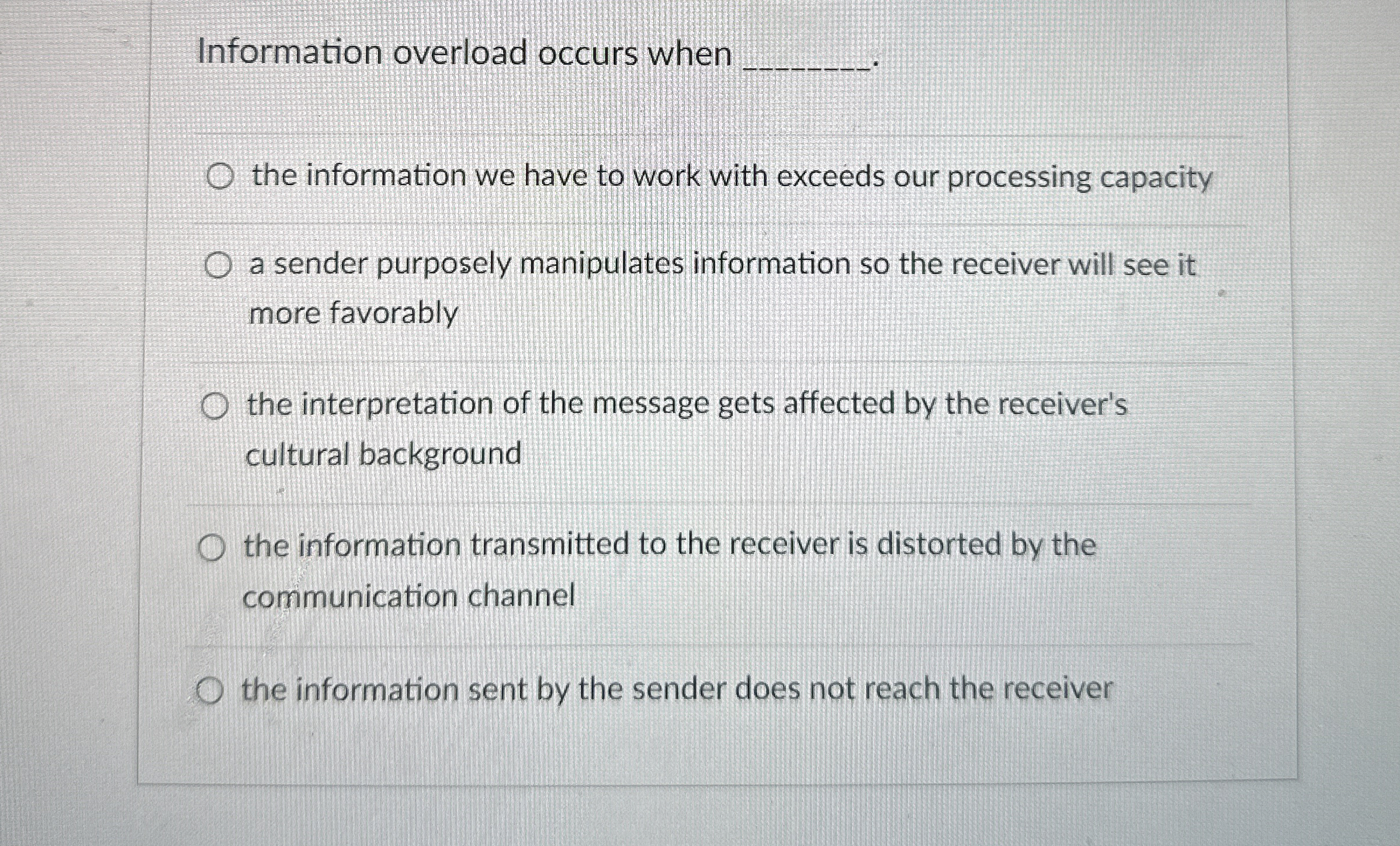 Information overload occurs when the information we have to work with