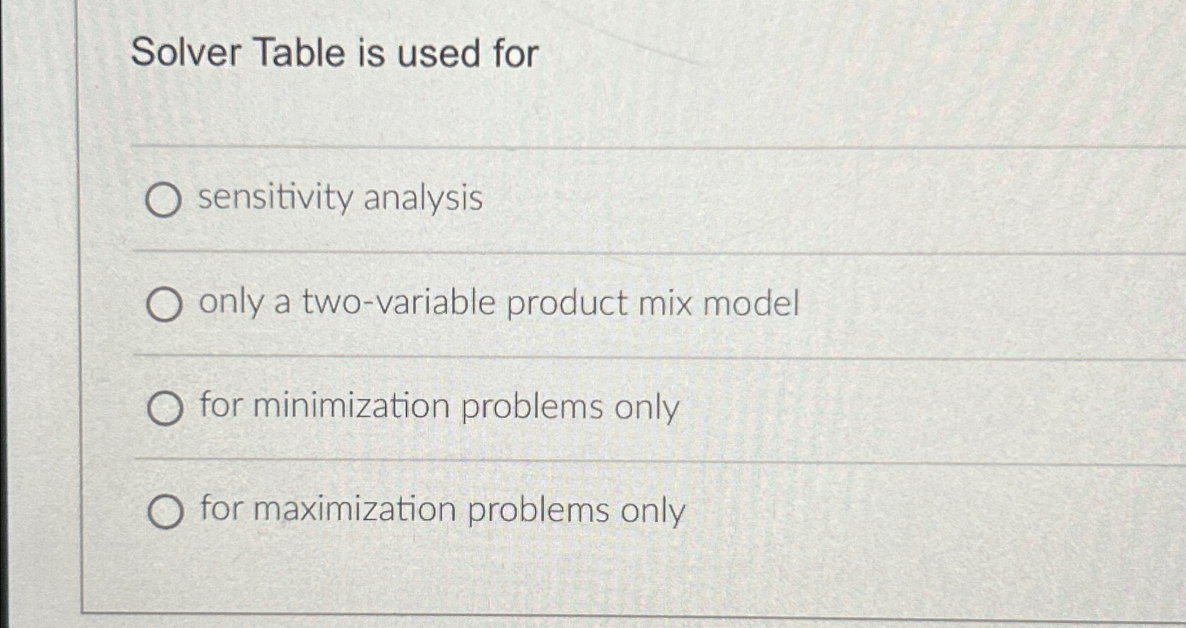  Solver Table is used for sensitivity analysis only a two-variable product