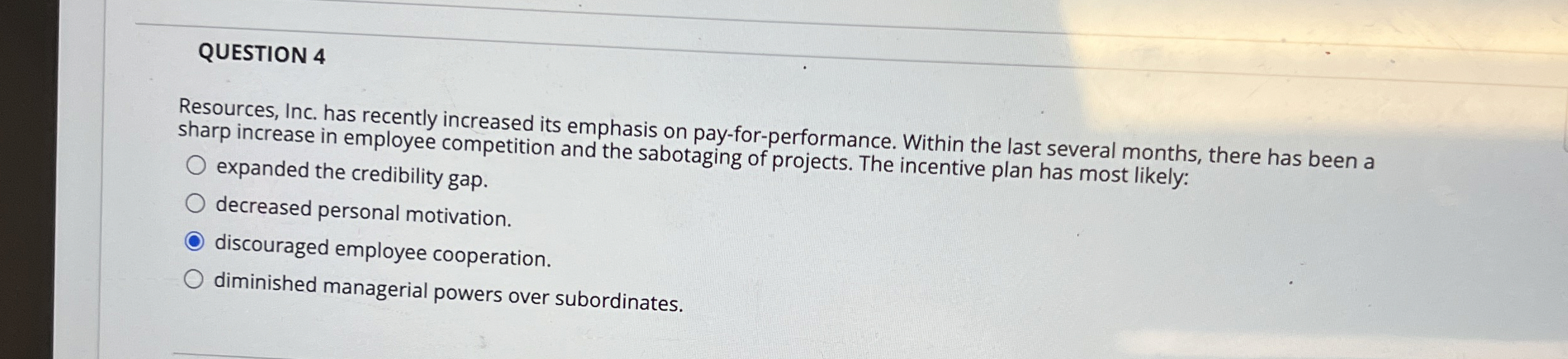  QUESTION 4 Resources, Inc. has recently increased its emphasis on pay-for-performance.