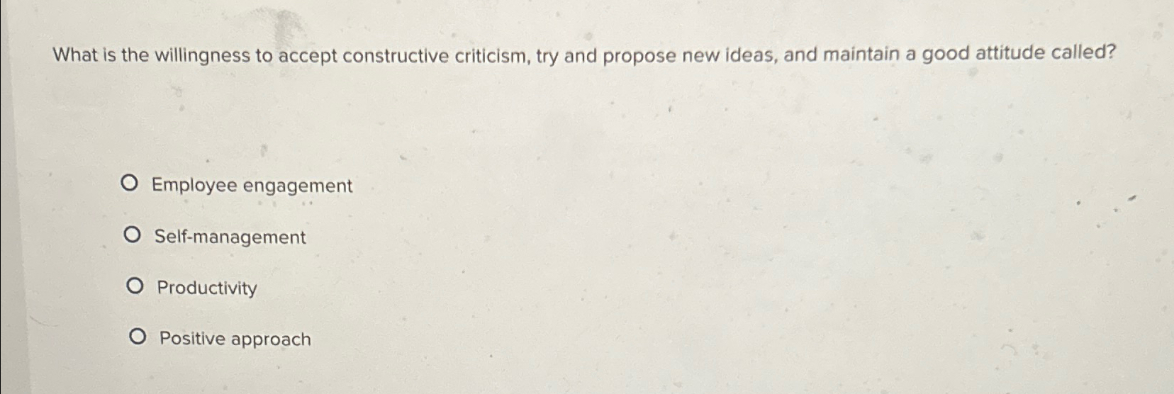  What is the willingness to accept constructive criticism, try and propose