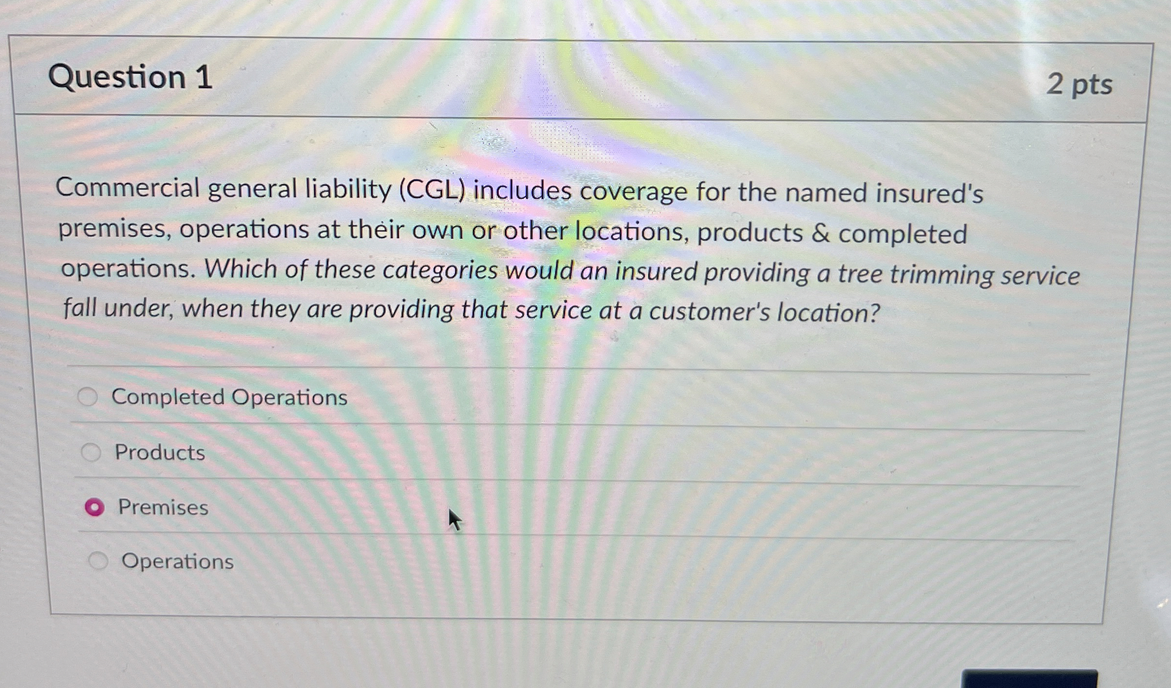  Question 1 2 pts Commercial general liability (CGL) includes coverage for