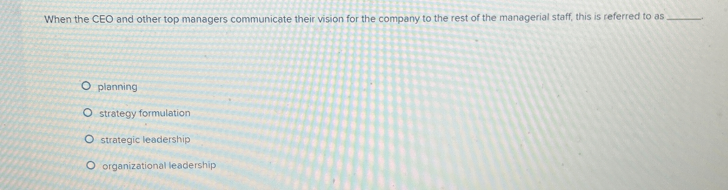  When the CEO and other top managers communicate their vision for