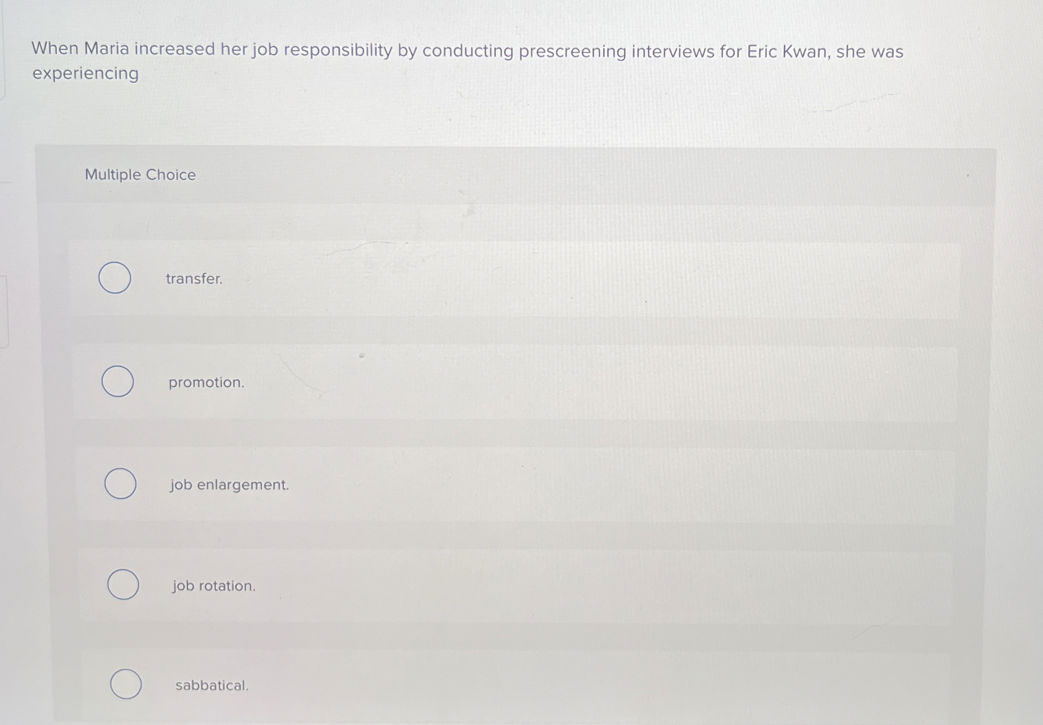  When Maria increased her job responsibility by conducting prescreening interviews for