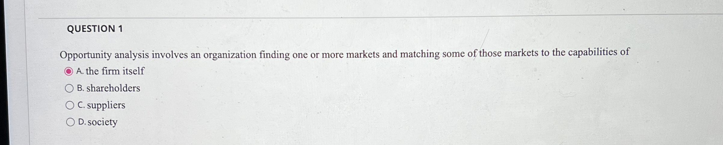  QUESTION 1 Opportunity analysis involves an organization finding one or more