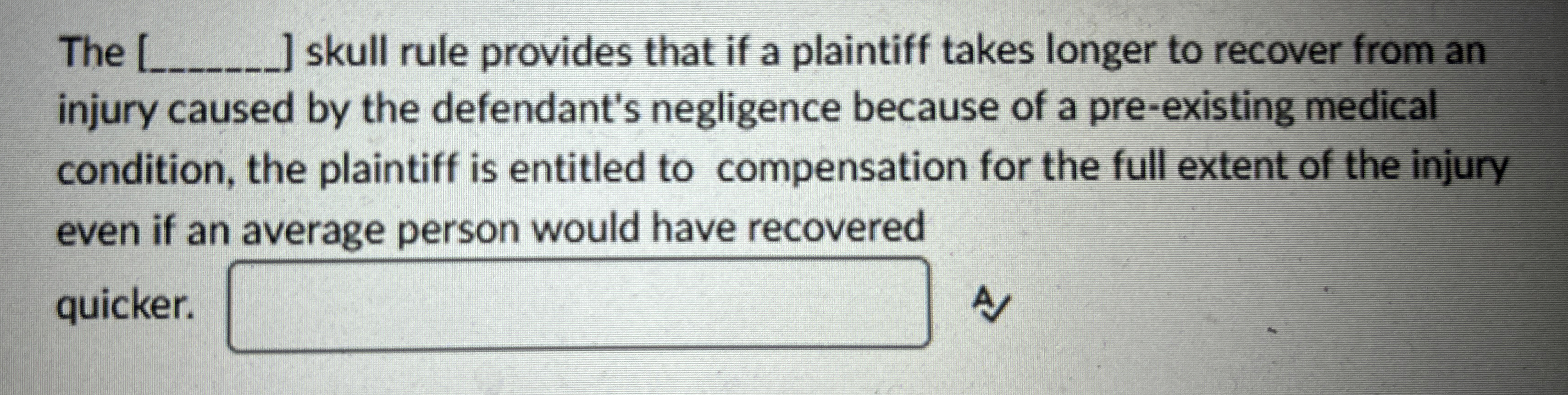  The ___ skull rule provides that if a plaintiff takes longer
