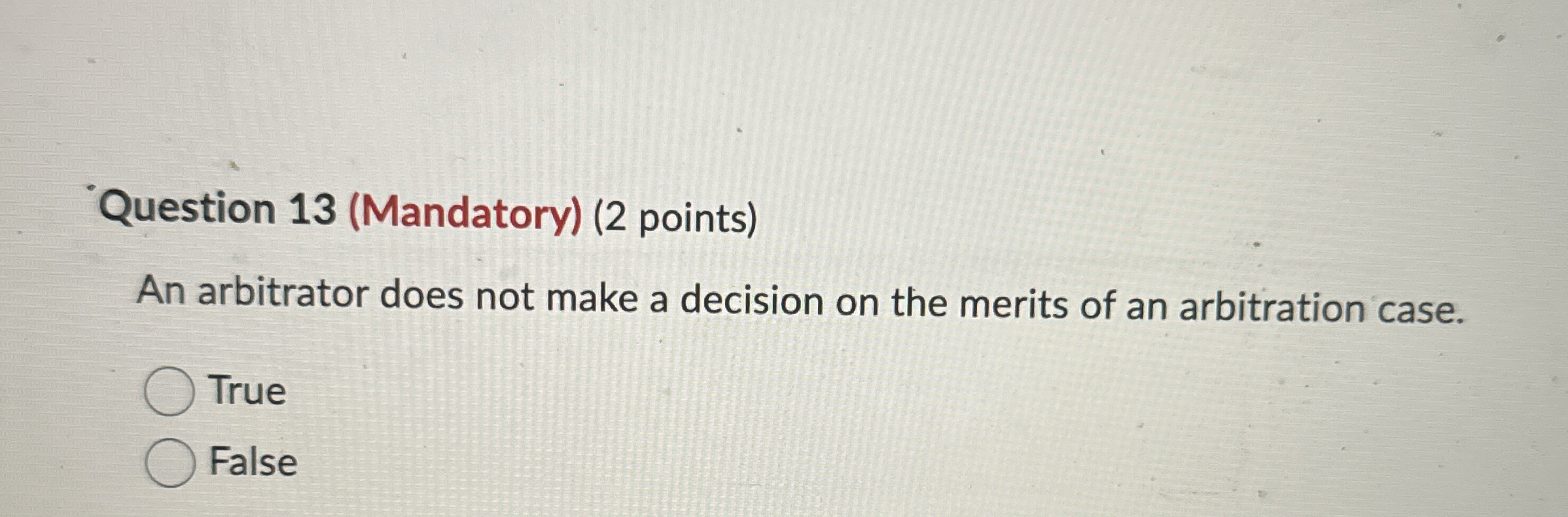  QQuestion 13(Mandatory)(2 points) An arbitrator does not make a decision on