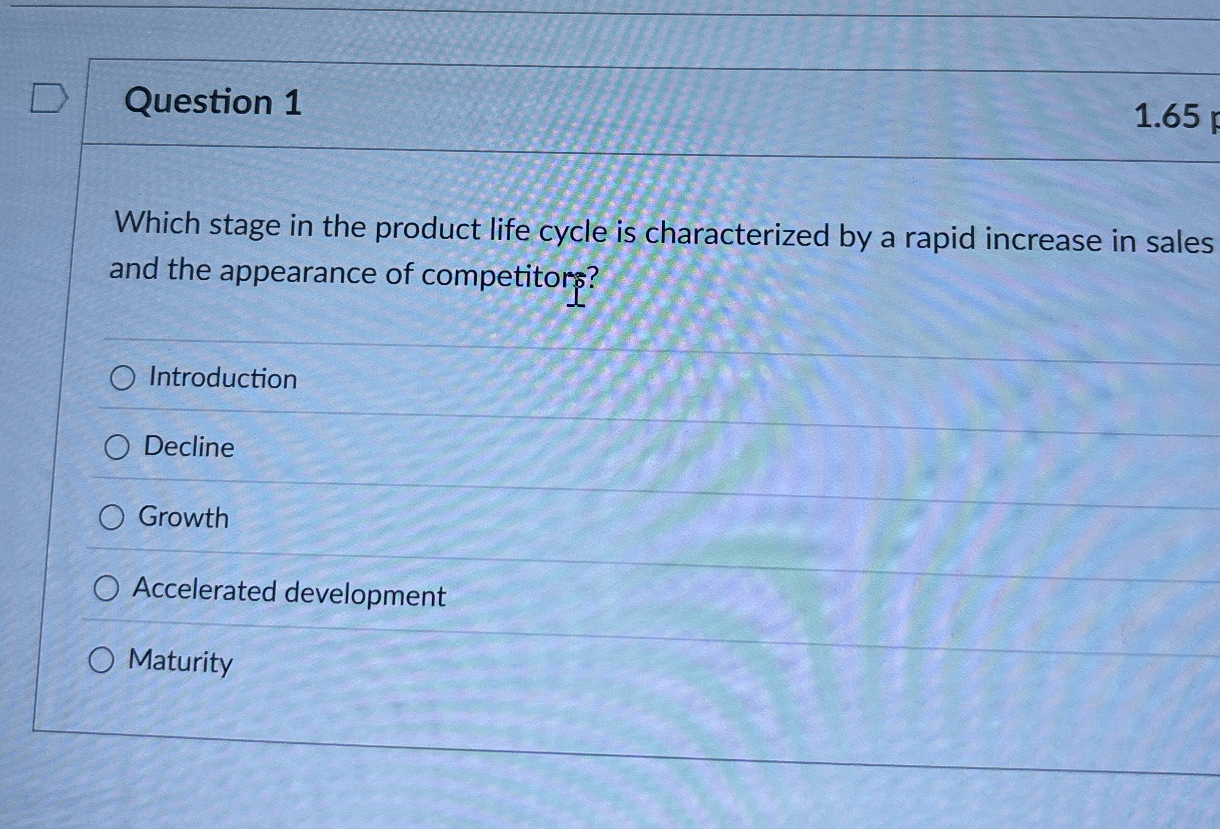  Question 1 1.65 Which stage in the product life cycle is
