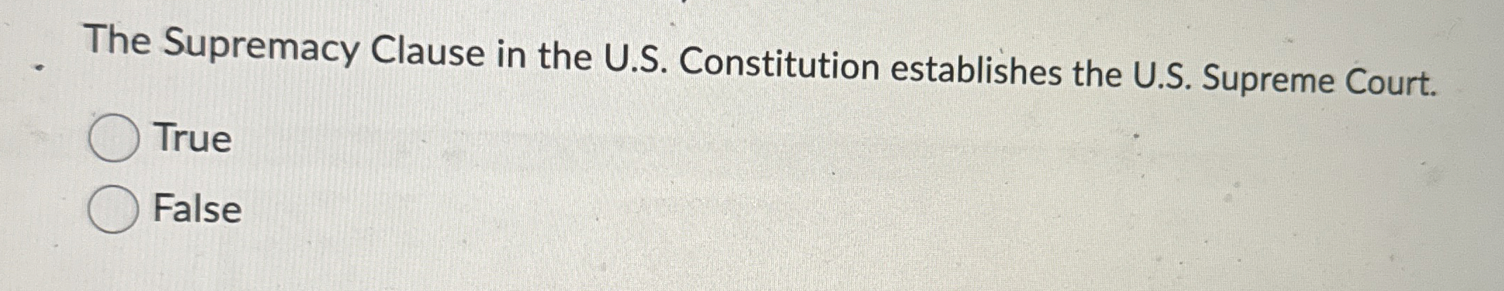  The Supremacy Clause in the U.S. Constitution establishes the U.S. Supreme