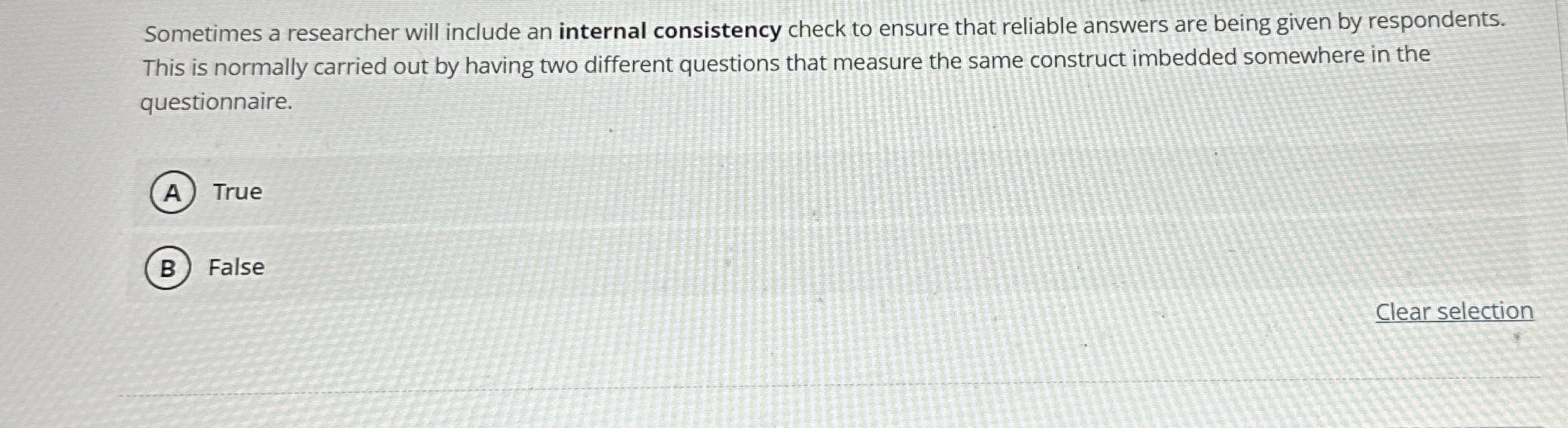  Sometimes a researcher will include an internal consistency check to ensure