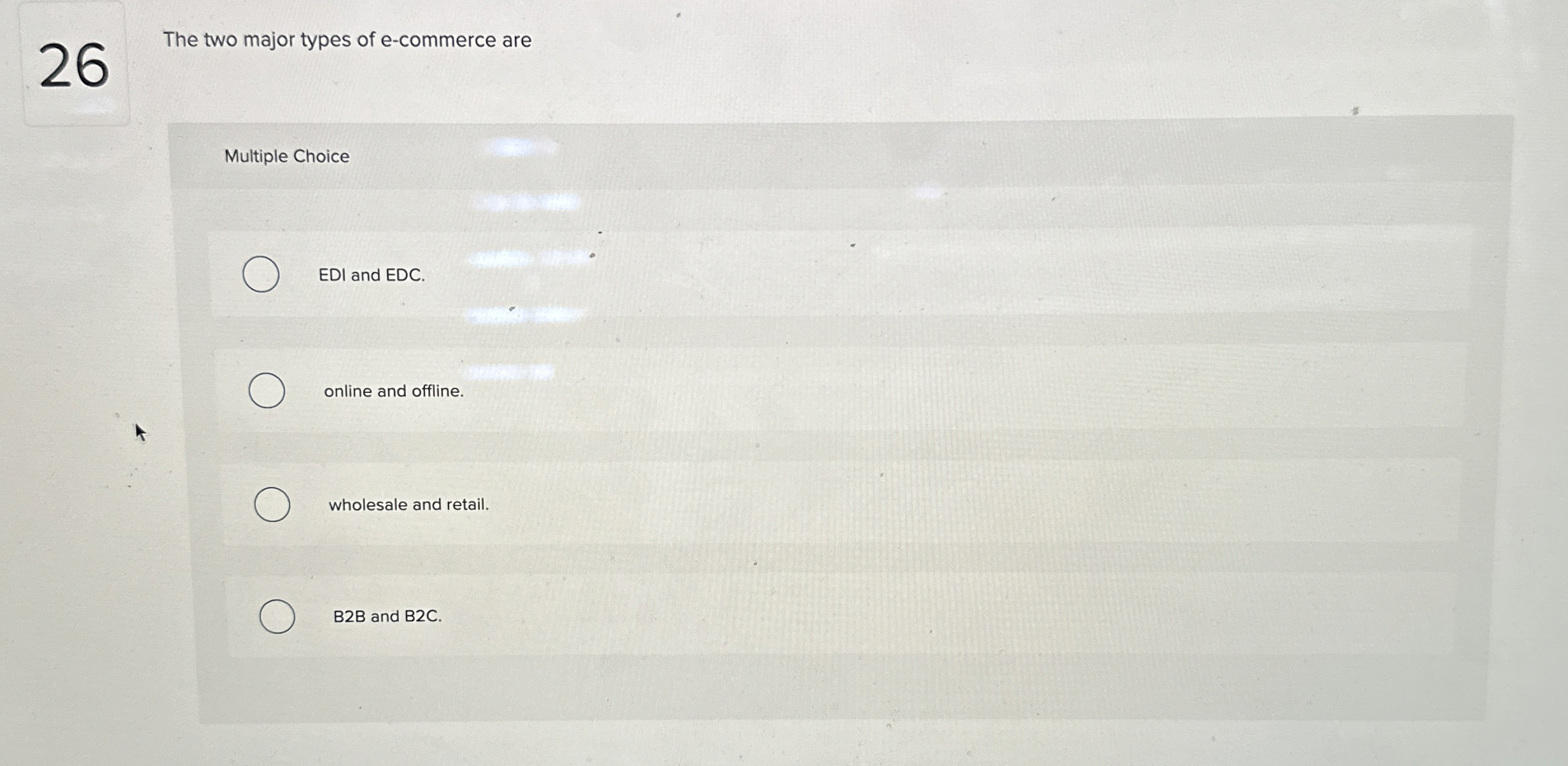  The two major types of e-commerce are Multiple Choice EDI and
