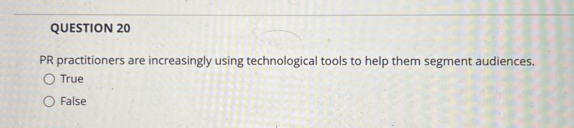  QUESTION 20 PR practitioners are increasingly using technological tools to help