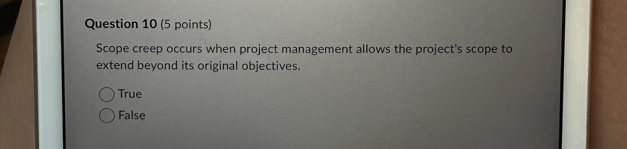  Question 10(5 points) Scope creep occurs when project management allows the