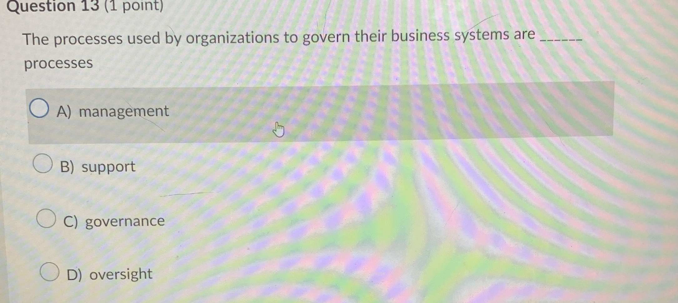  Question 13(1 point) The processes used by organizations to govern their