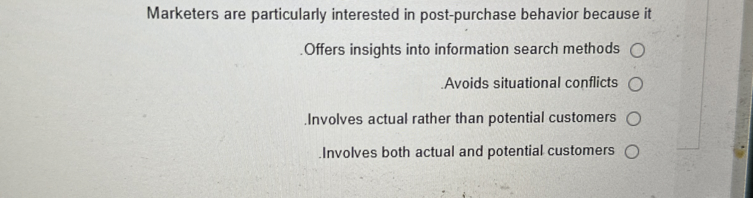  Marketers are particularly interested in post-purchase behavior because it Offers insights
