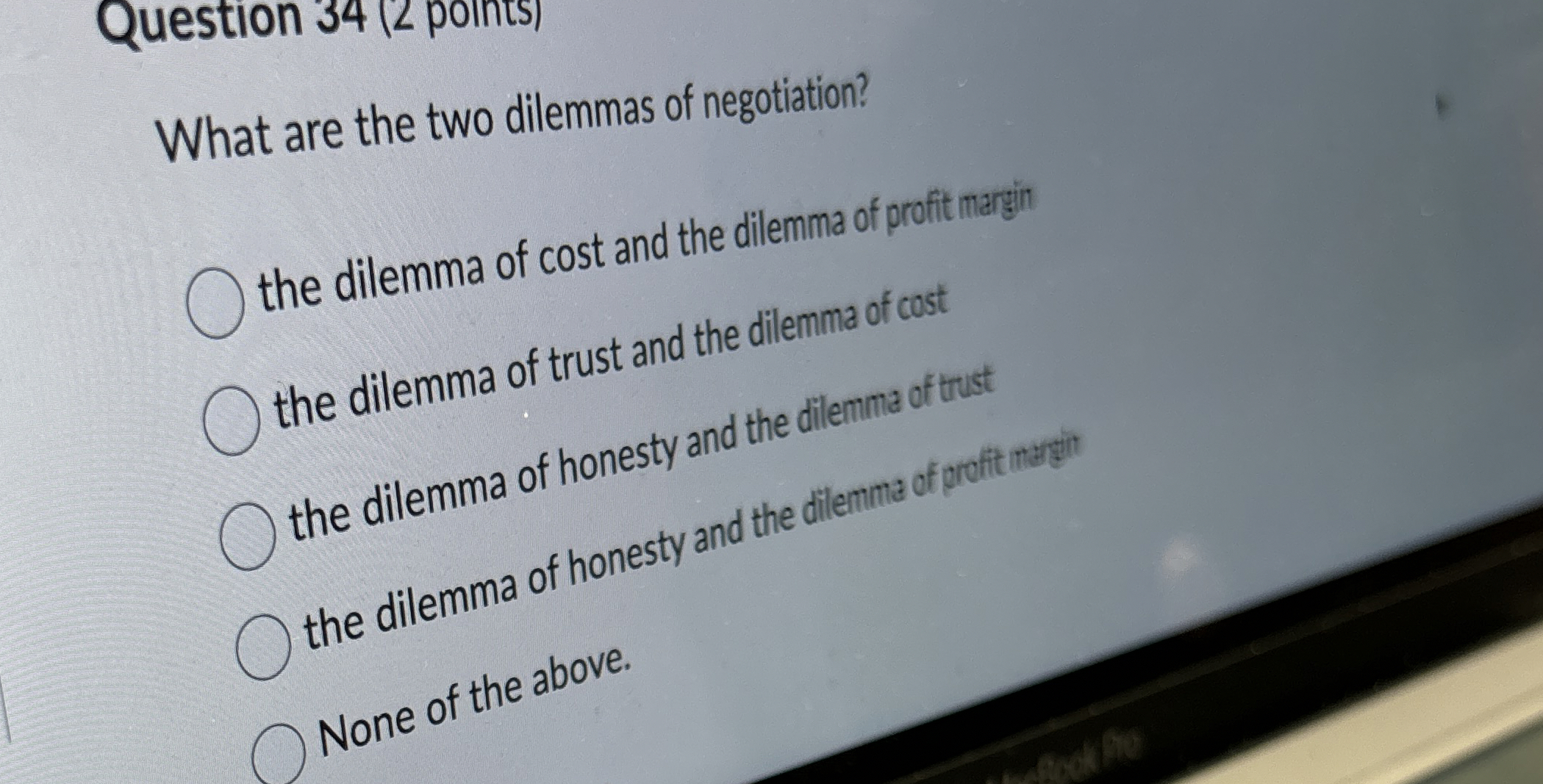  Question 34(2 points) What are the two dilemmas of negotiation? the