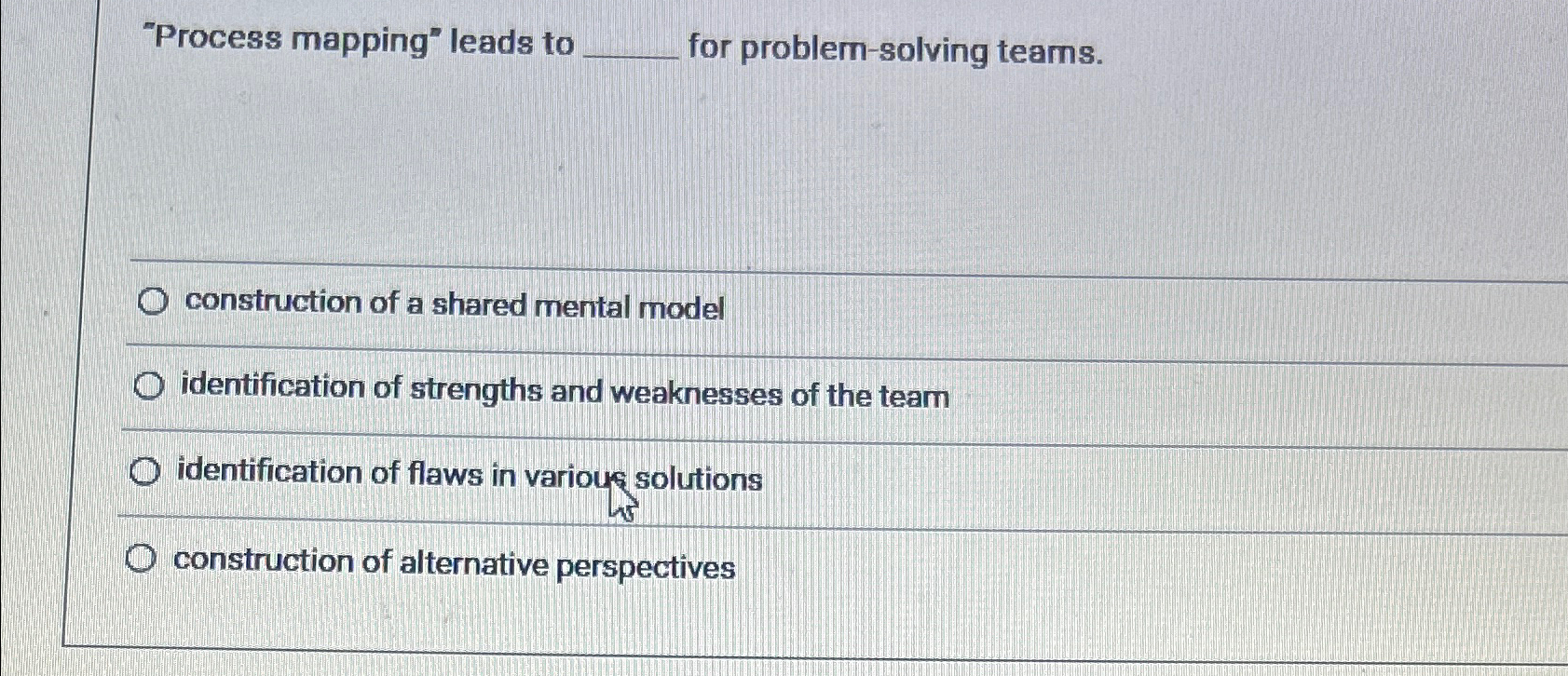  "Process mapping" leads to for problem-solving teams. construction of a shared