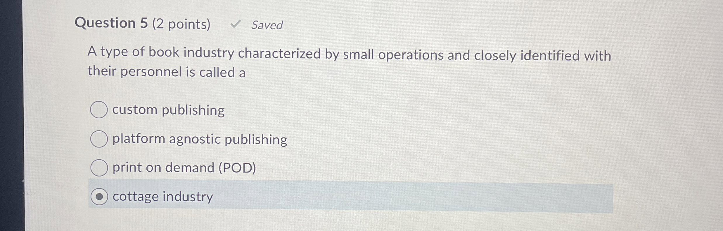  Question 5(2 points) Saved A type of book industry characterized by