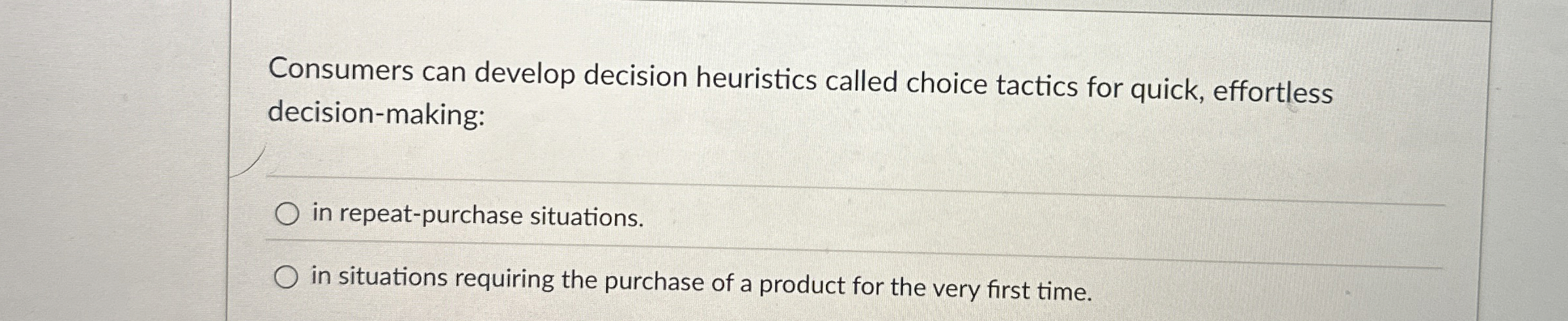  Consumers can develop decision heuristics called choice tactics for quick, effortless