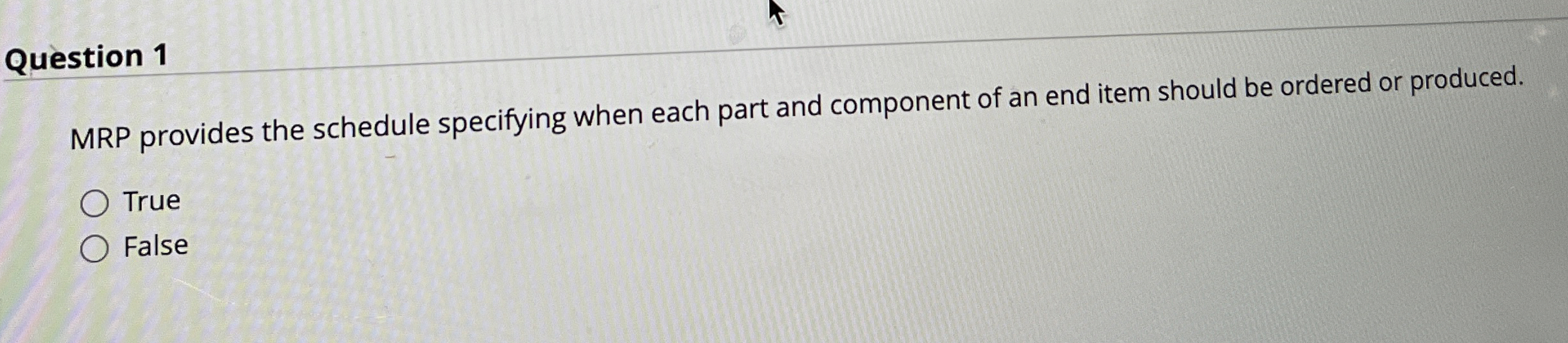  Question 1 MRP provides the schedule specifying when each part and