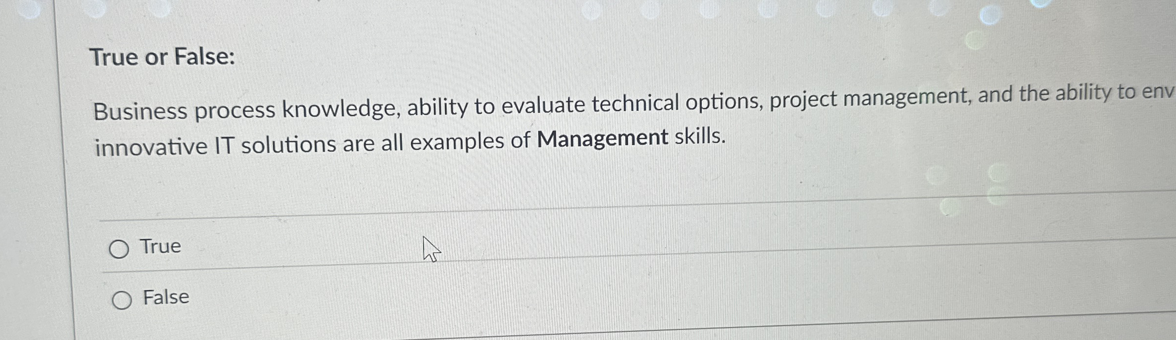  True or False: Business process knowledge, ability to evaluate technical options,