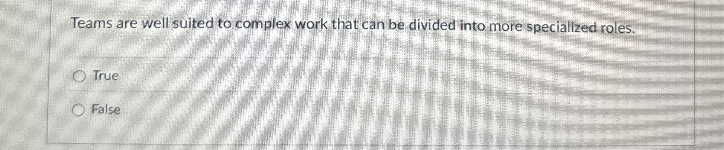  Teams are well suited to complex work that can be divided