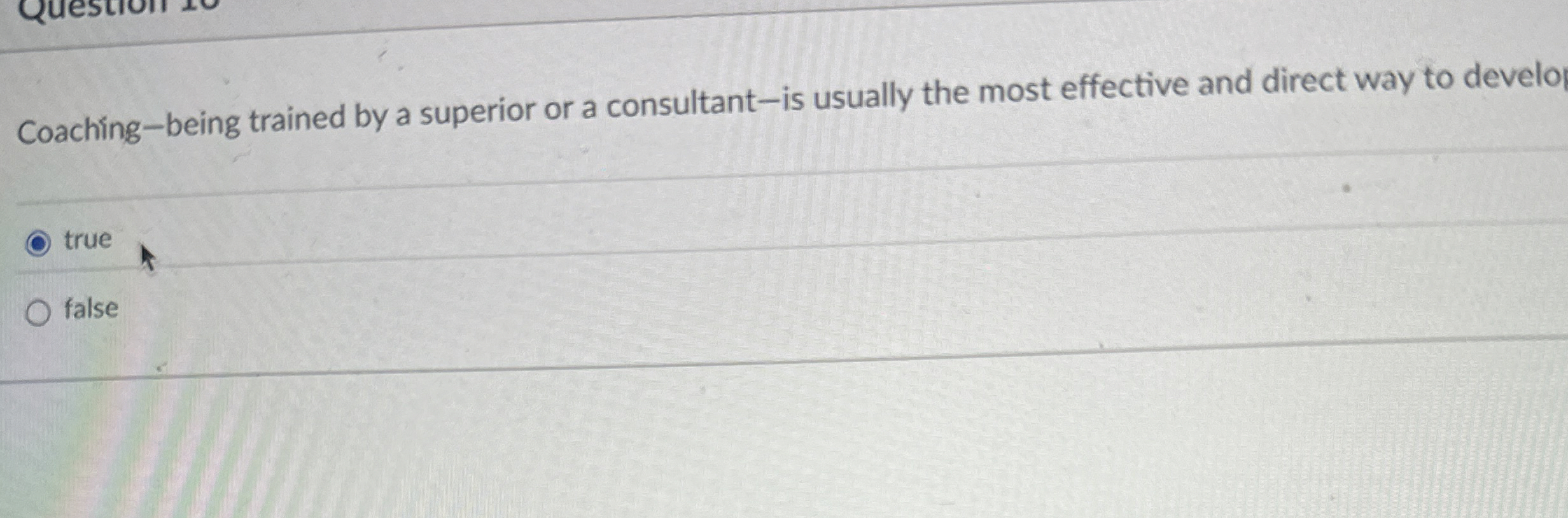  Coaching-being trained by a superior or a consultant-is usually the most