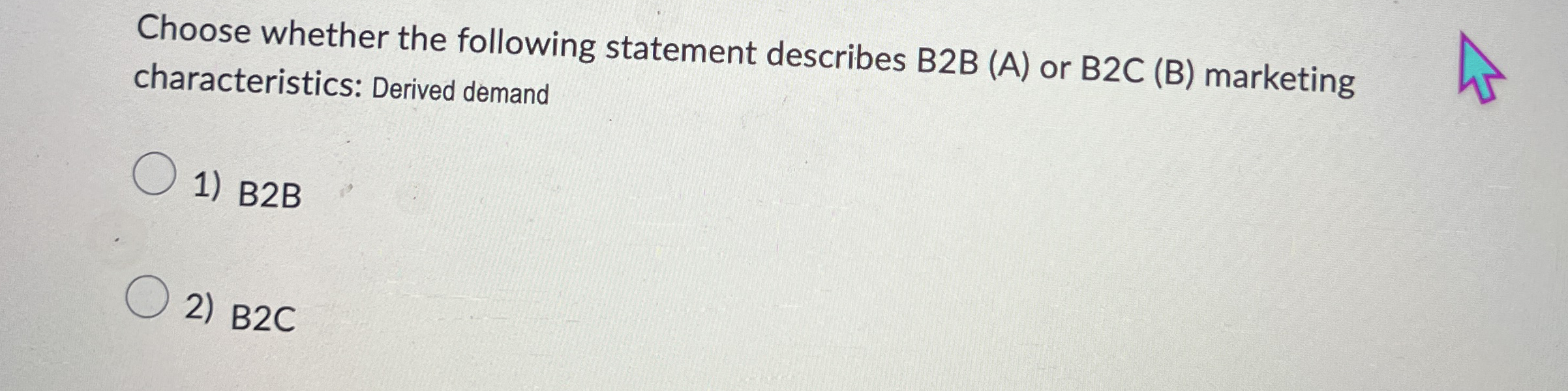  Choose whether the following statement describes B2B (A) or B2C (B)
