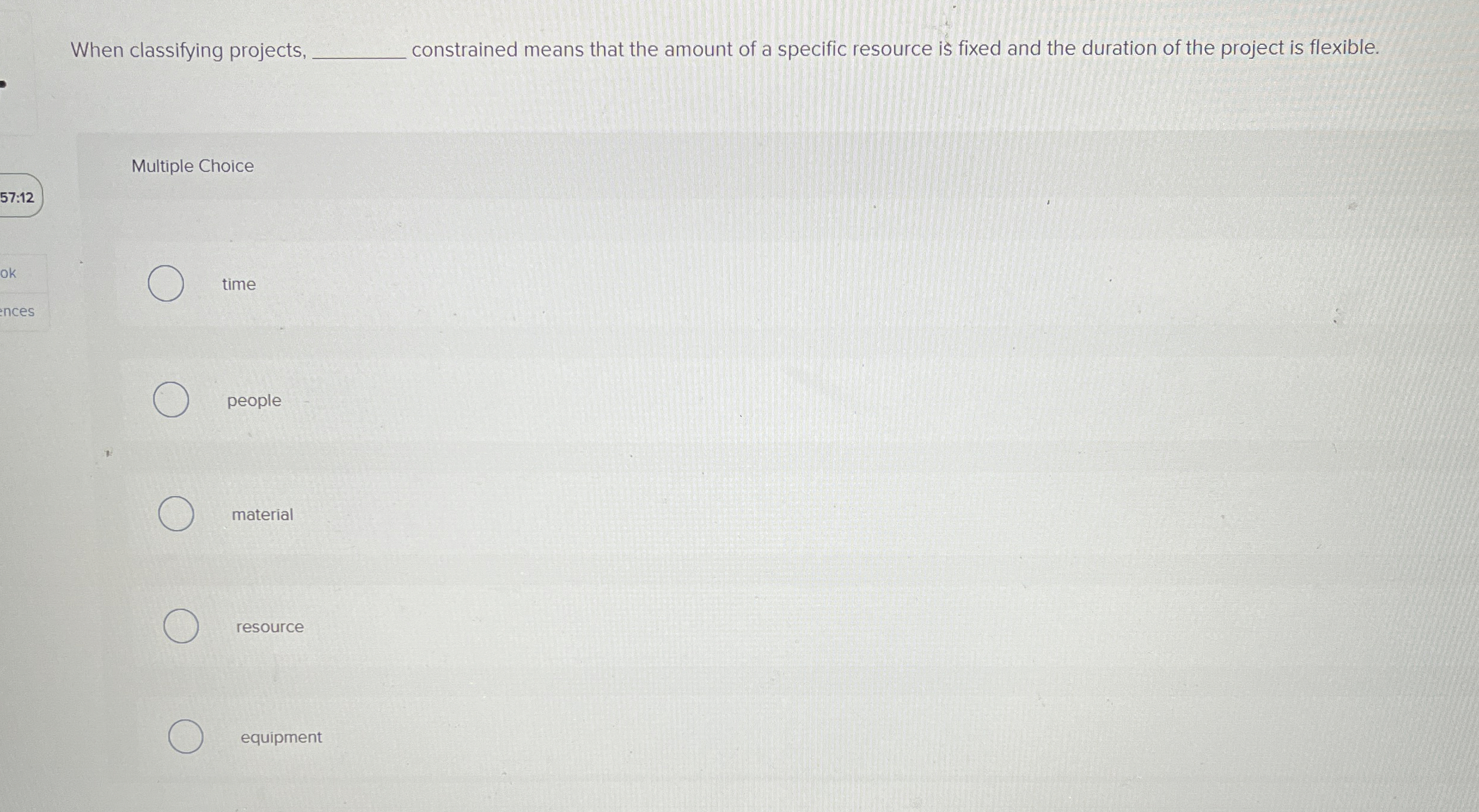 When classifying projects, constrained means that the amount of a specific