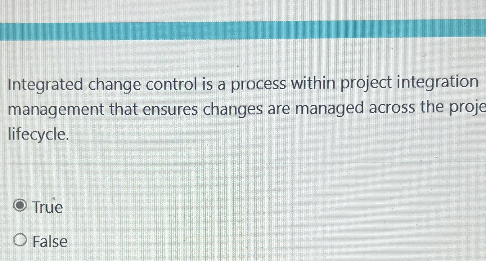  Integrated change control is a process within project integration management that