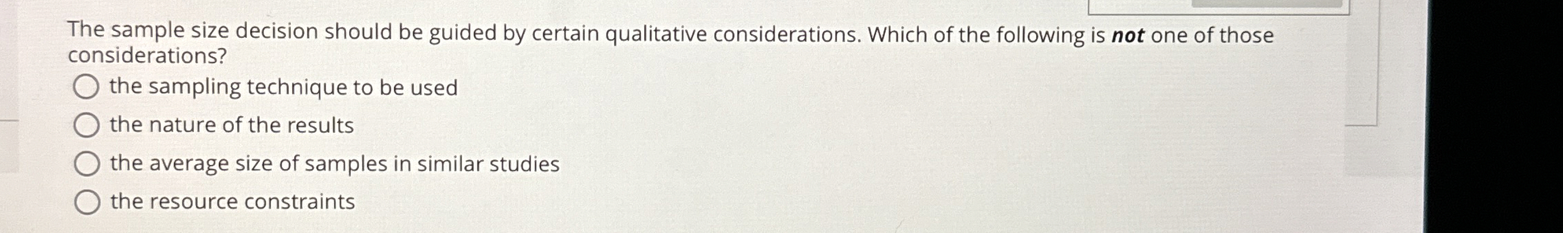  The sample size decision should be guided by certain qualitative considerations.
