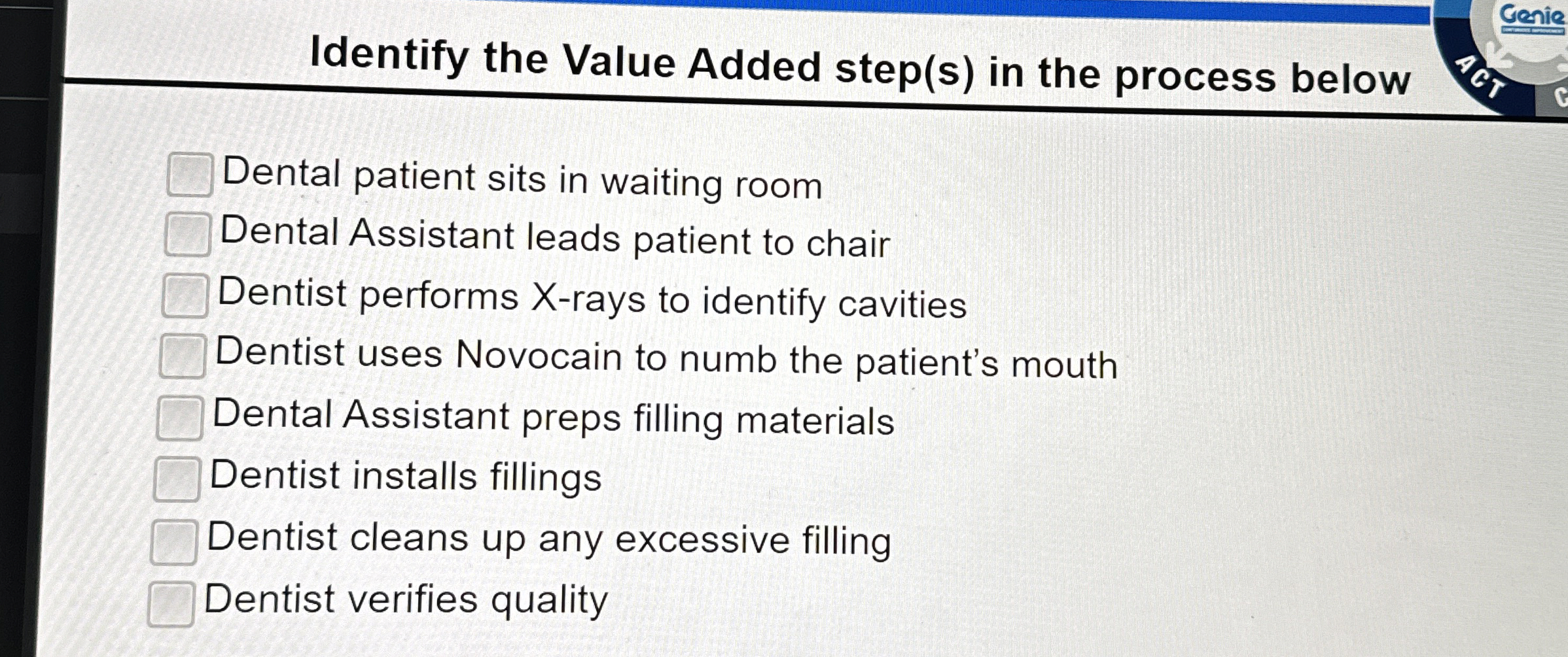  Identify the Value Added step(s) in the process below Dental patient