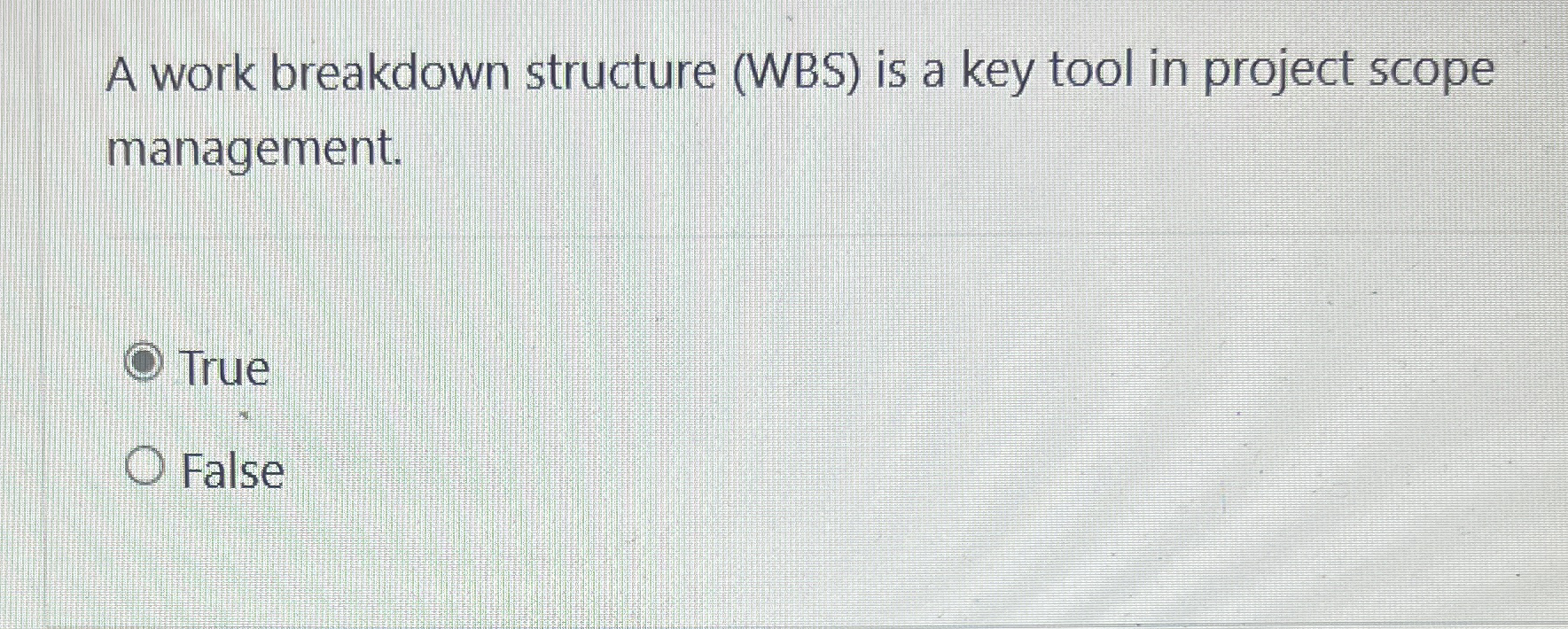  A work breakdown structure (WBS) is a key tool in project