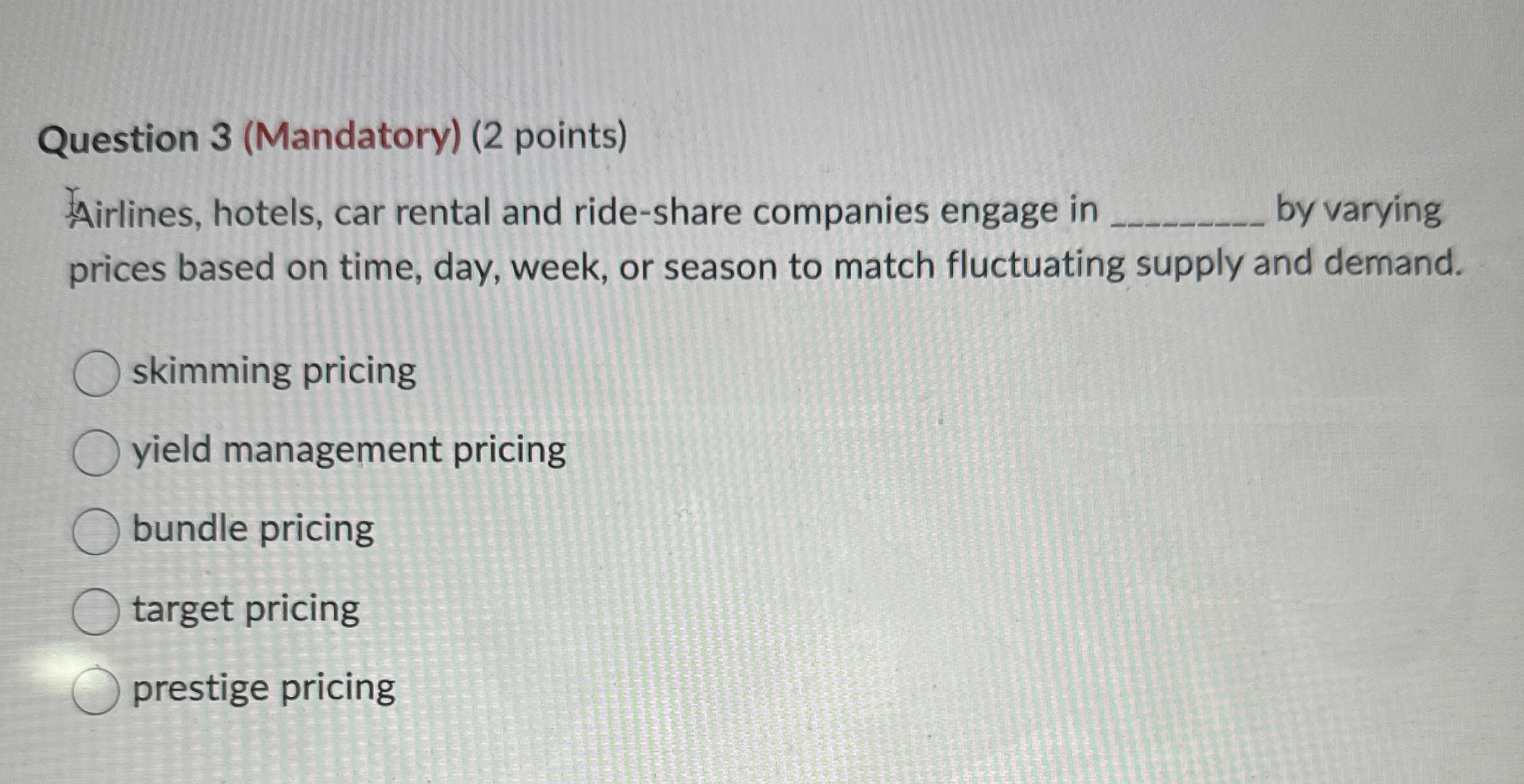  Question 3(Mandatory)(2 points) Airlines, hotels, car rental and ride-share companies engage