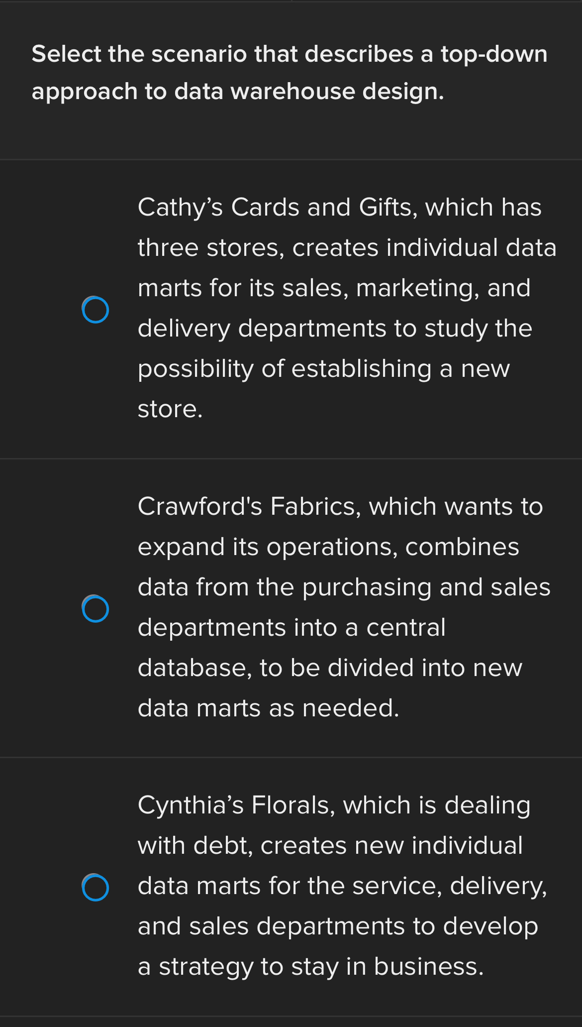  Select the scenario that describes a top-down approach to data warehouse