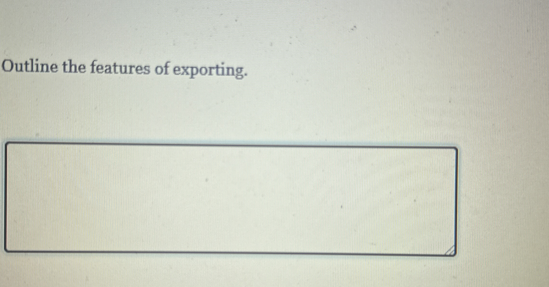  Outline the features of exporting. 
