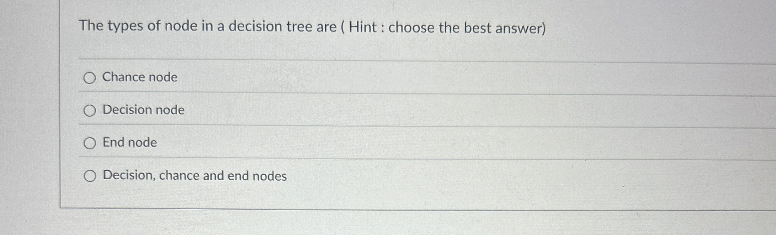  The types of node in a decision tree are ( Hint