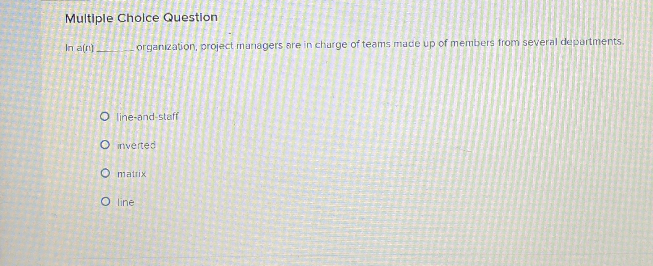  Multiple Cholce Question In a(n) organization, project managers are in charge