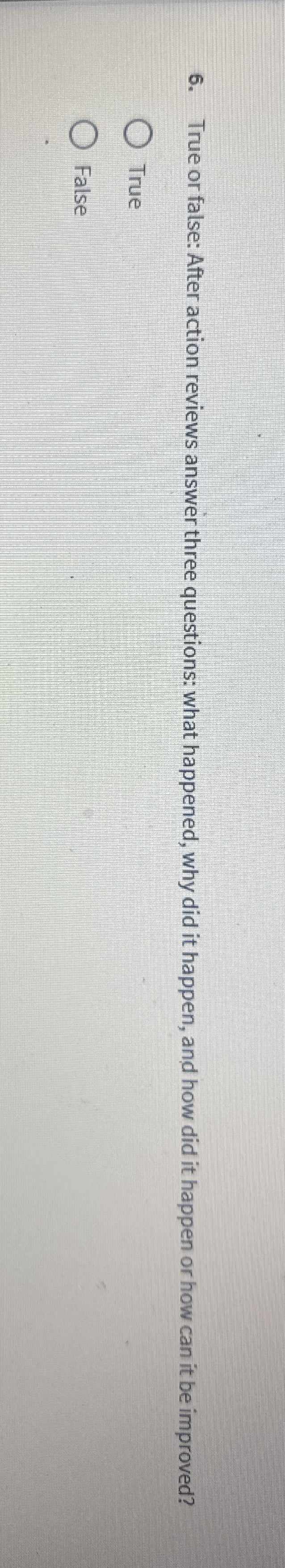  True or false: After action reviews answer three questions: what happened,