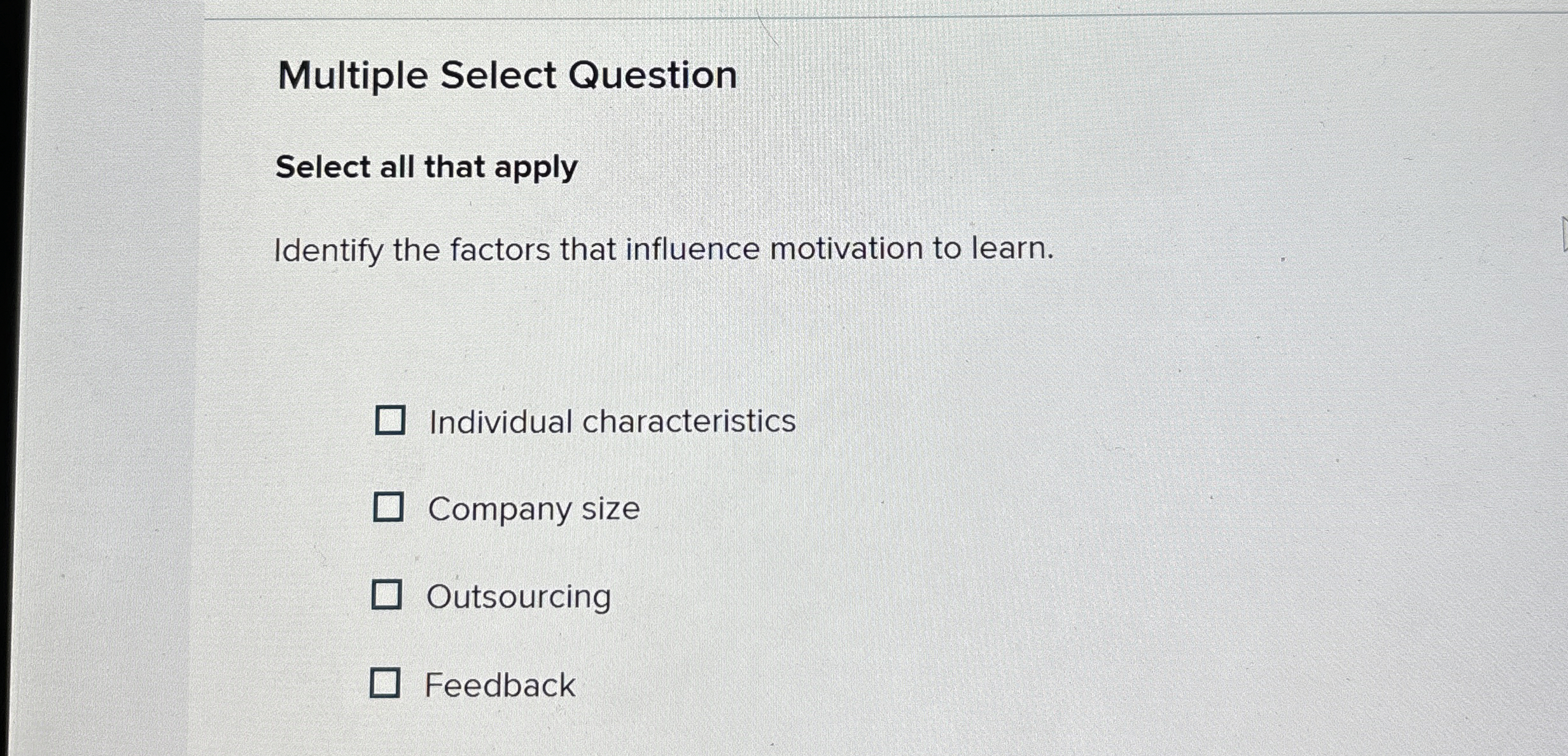  Multiple Select Question Select all that apply Identify the factors that