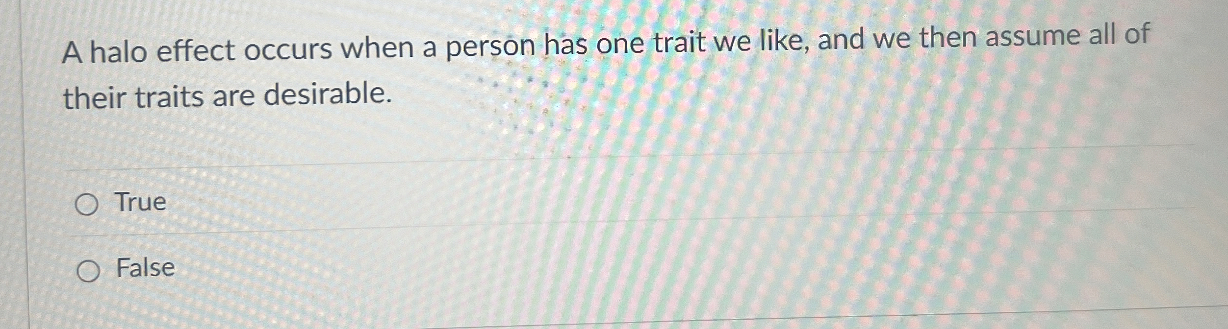  A halo effect occurs when a person has one trait we