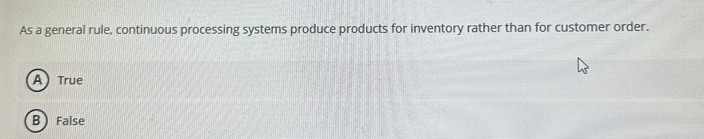  As a general rule, continuous processing systems produce products for inventory